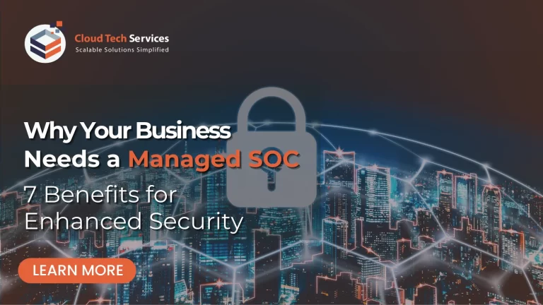 Why Your Business Needs a Managed SOC_ 7 Benefits for Enhanced Security