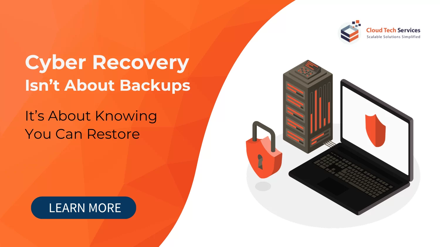 Cyber recovery banner stating “Cyber Recovery Isn’t About Backups - It’s About Knowing You Can Restore” with server, laptop, and security shield illustration by Cloud Tech Services.